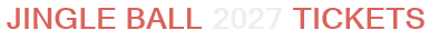Jingle Ball 2027 Tickets